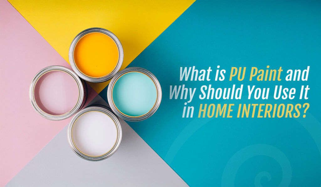 Discover what PU Paint is and why it's ideal for home interiors. Learn its benefits, finishes, and durability for wood, furniture, and modern Indian homes