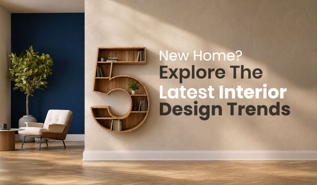 New Home? Explore the Latest 5 Interior Design Trends for Modern Living in 2026